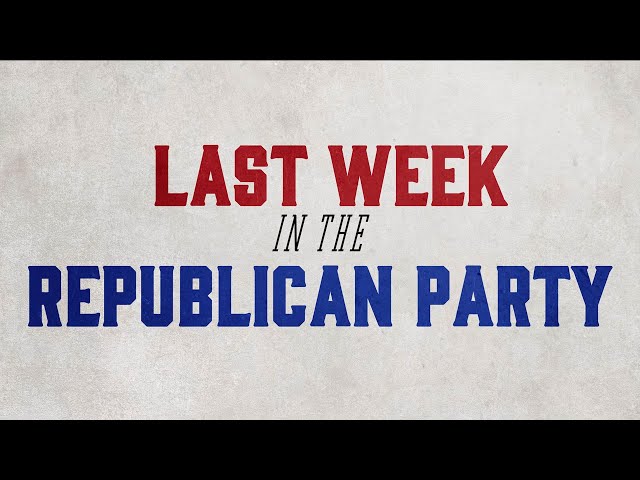 Last Week in the Republican Party
